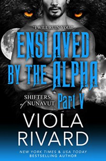 Enslaved by the Alpha: Part Five - Viola Rivard