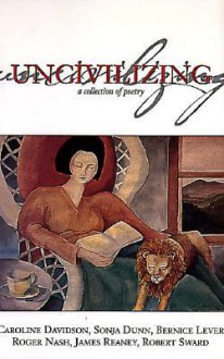 Uncivilizing: A Collection of Poetry - Caroline Davidson