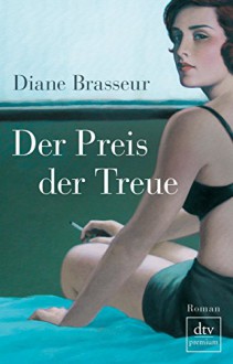 Der Preis der Treue: Roman (dtv premium) - Diane Brasseur, Bettina Bach