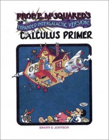 Prof. E. McSquared's Calculus Primer: Expanded Intergalatic Version! - Howard Swann