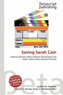 Saving Sarah Cain - Lambert M. Surhone, Susan F. Marseken