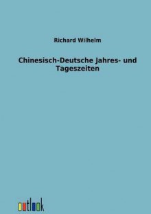 Chinesisch-Deutsche Jahres- Und Tageszeiten - Richard Wilhelm