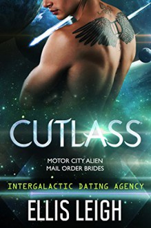 Cutlass: Motor City Alien Mail Order Brides #1 (Intergalactic Dating Agency) - Ellis Leigh