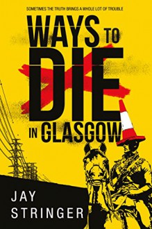 Ways to Die in Glasgow - Jay Stringer