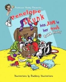 Penelope Skunk Has Junk in Her Trunk - M.R. Hooley, Blueberry Illustrations