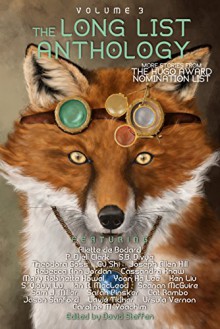 The Long List Anthology Volume 3: More Stories From the Hugo Award Nomination List - David Steffen, Ursula Vernon , Yoon Ha Lee , Sarah Pinsker , Cassandra Khaw , Joseph Allen Hill , Mary Robinette Kowal , Cat Rambo , S.B. Divya