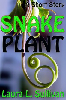 Snake Plant - Laura L. Sullivan