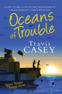 Oceans of Trouble (Tyler's Trouble Trilogy) - Travis Casey