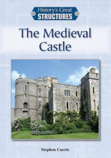 The Medieval Castle - Stephen Currie