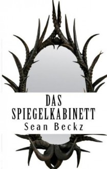 Das Spiegelkabinett - Eine Mystery-Kurzgeschichte (Horror und Mystery) (German Edition) - Sean Beckz