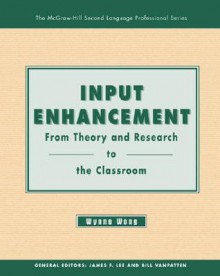 Input Enhancement: From Theory and Research to the Classroom - Text - Wynne Wong