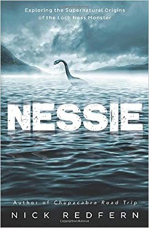 Nessie: Exploring the Supernatural Origins of the Loch Ness Monster - Nick Redfern
