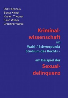 Kriminalwissenschaft Im Schwerpunkt-Studium Des Rechts - Am Beispiel Der Sexualdelinquenz - Karin Weber, Kirsten Theuner, Dirk Fabricius