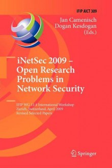 Inetsec 2009 - Open Research Problems in Network Security: Ifip Wg 11.4 International Workshop, Zurich, Switzerland, April 23-24, 2009, Revised Selected Papers - Jan Camenisch, Dogan Kesdogan