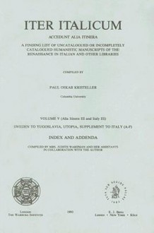 Iter Italicum: Accedunt Alia Itinera; Volume V (Alia Itinera III and Italy III) Sweden to Yugoslavia, Utopia, Supplement to Italy (A-F) - Paul Oskar Kristeller, J. Wardman