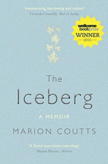 The Iceberg: A Memoir - Marion Coutts