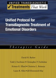 Unified Protocol for Transdiagnostic Treatment of Emotional Disorders: Therapist Guide (Treatments That Work) - David H. Barlow, Todd J. Farchione, Christopher P. Fairholme, Kristen K. Ellard, Christina L. Boisseau, Laura B. Allen, Jill T. Ehrenreich May