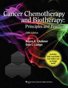 Cancer Chemotherapy and Biotherapy (Chabner, Cancer Chemotherapy and Biotherapy) - Bruce A. Chabner, Dan L. Longo