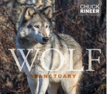 Wolf Sanctuary: The Wolves of Speedwell Forge - Chuck Rineer