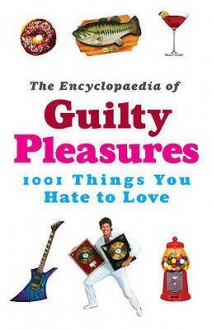 The Encyclopaedia Of Guilty Pleasures - Simon Trewin