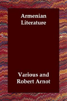 Armenian Literature - Various, Robert Arnot