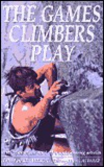 The Games Climbers Play - Ken Wilson