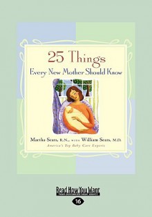 25 Things Every New Mother Should Know (Easyread Large Edition) - Martha Sears, Martha Sears R. N.