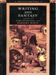 Writing and Fantasy (Crosscurrents (Longman, London)) - Ceri Sullivan, Barbara White