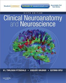 Clinical Neuroanatomy and Neuroscience [With Web Access] - M.J.T. Fitzgerald, Gregory Gruener, Estomih Mtui