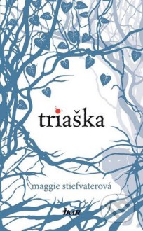 Triaška (Vlci z Mercy Falls, #1) - Maggie Stiefvater, Alica Činčárová