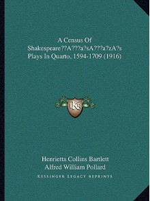 A Census Of Shakespeare s Plays In Quarto, 1594-1709 (1916) - Henrietta Collins Bartlett, Alfred W. Pollard