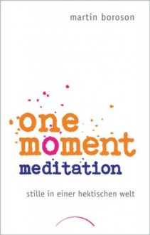 One Moment Meditation: Stille in einer hektischen Welt (German Edition) - Martin Boroson, Frances Hoffmann