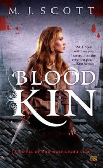 Blood Kin: A Novel of the Half-Light City - M.J. Scott