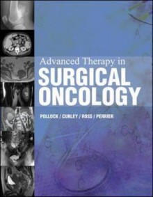 Advanced Therapy in Surgical Oncology - Raphael E. Pollock, Steven A. Curley, Merrick I. Ross, Nancy E. Perrier