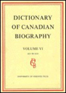 Dictionary of Canadian Biography / Dictionaire Biographique Du Canada: Volume VI, 1821 - 1835 - Francess G. Halpenny