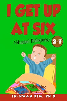 I get up at six Musical Dialogues (English for Children Picture Book Book 15) - In-hwan Kim, Sergio Drumond, Heedal Kim