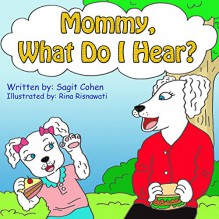 Children's books: Mommy What Do I Hear?: Beautiful illustrated picture book for kids, Value book for children, Early readers, Bedtime story for kids. Five Senses for Children - Sagit Cohen, Rina Risnawati