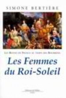 Les Femmes du Roi-Soleil - Simone Bertière