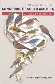 Field Guide to the Songbirds of South America: The Passerines - Robert S. Ridgely, Guy Tudor