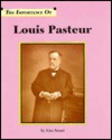 The Importance of Louis Pasteur (Importance of) - Lisa Yount