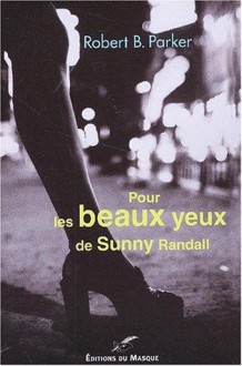 Pour Les Beaux Yeux De Sunny Randall - Robert B. Parker