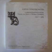 Gatos Comunicantes - Correspondência entre Vieira da Silva e Mário Cesariny - José Manuel dos Santos, Mário Cesariny, Maria Helena Vieira da Silva