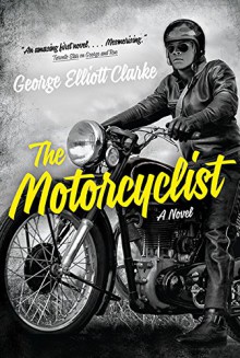 The Motorcyclist - George Elliott Clarke