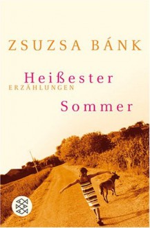 Heißester Sommer - Zsuzsa Bánk