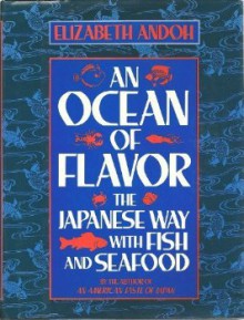 An Ocean Of Flavor: The Japanese Way With Fish And Seafood - Elizabeth Andoh