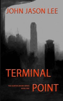 Terminal Point (The Hunter Drune Series) (Volume 1) - John Jason Lee