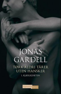 Kjærligheten (Tørk aldri tårer uten hansker, #1) - Jonas Gardell, John Erik Frydenlund