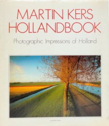 Hollandbook: Photographic impressions of Holland - Martin Kers