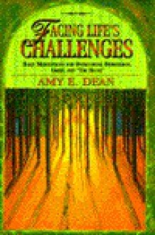 Facing Life's Challenges: Daily Meditations for Overcoming Depression, Grief and " the Blues " - Amy E. Dean