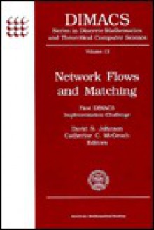 Network Flows and Matching: First Dimacs Implementation Challenge (Dimacs Series in Discrete Mathematics and Theoretical Computer Science, Vol 12) - David S. Johnson, Catherine C. McGeoch